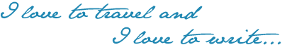 I love to travel and I love to write... I love to travel and I love to write...
